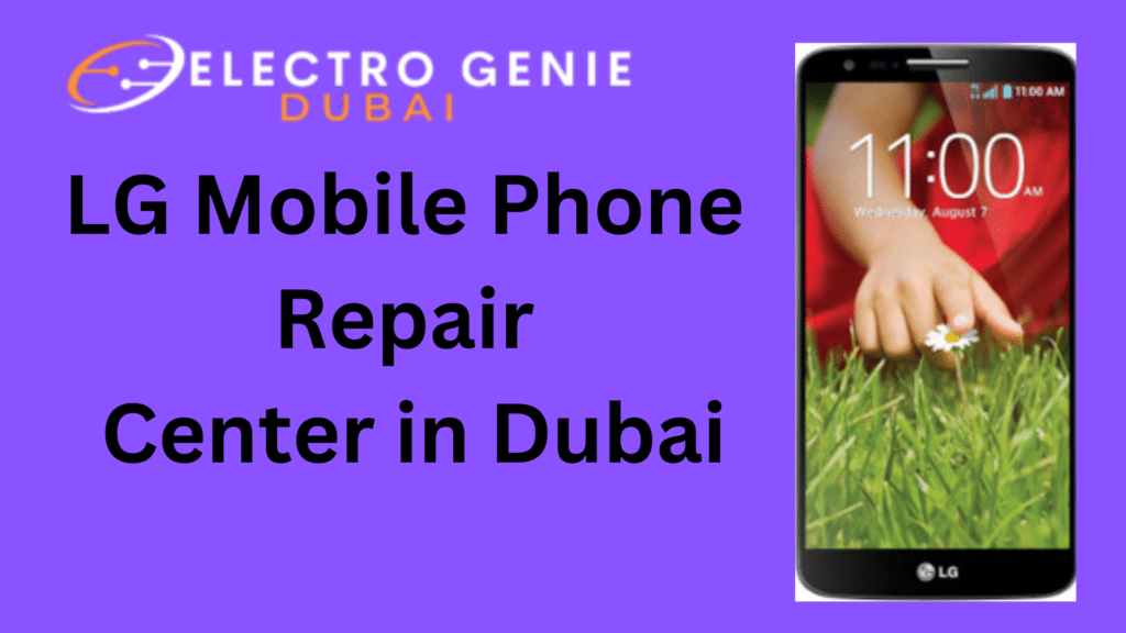 LG Mobile Phone Repair Center in Dubai