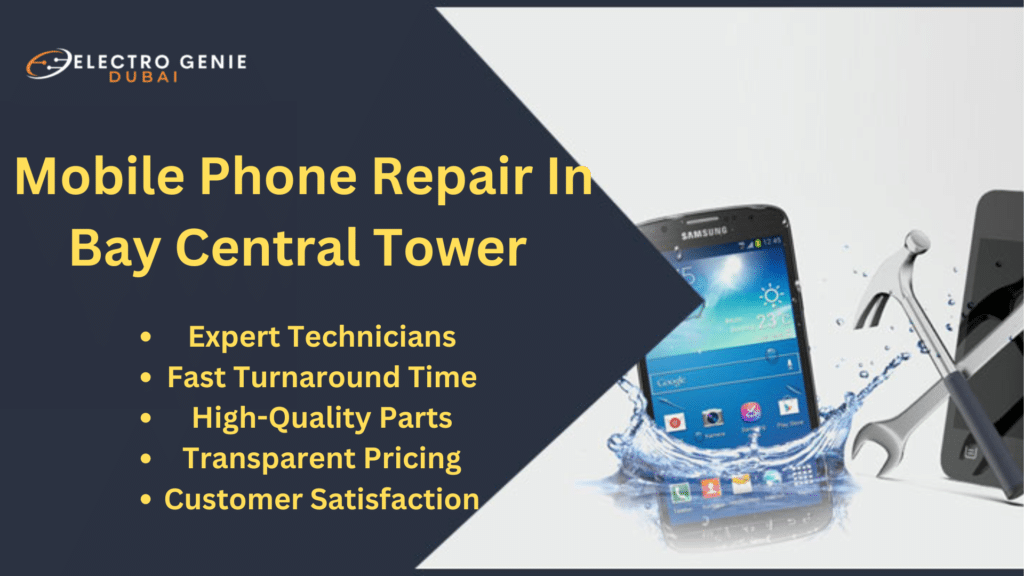 Expert Mobile Phone Repair In Bay Central Tower Dubai