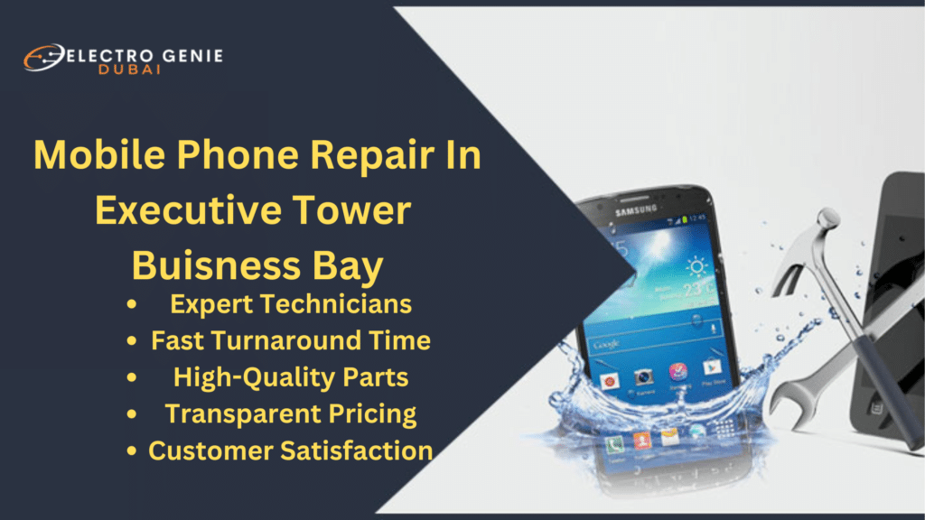 Mobile Phone Repair In Executive Tower Business Bay