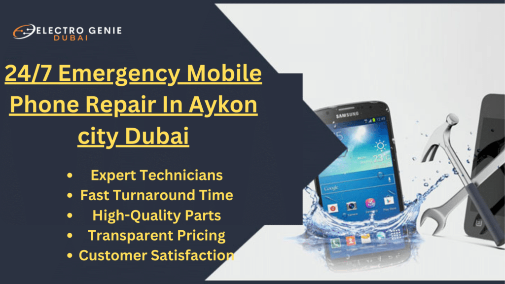 24/7 Emergency Mobile Phone Repair In Aykon city Dubai