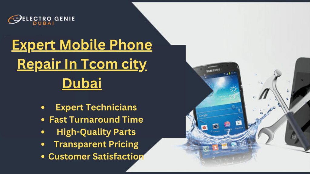 Expert Mobile Phone Repair In Tecom city Dubai