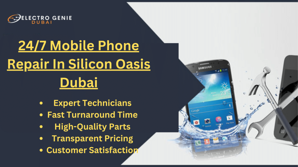 24/7 Mobile Phone Repair In Silicon Oasis Dubai