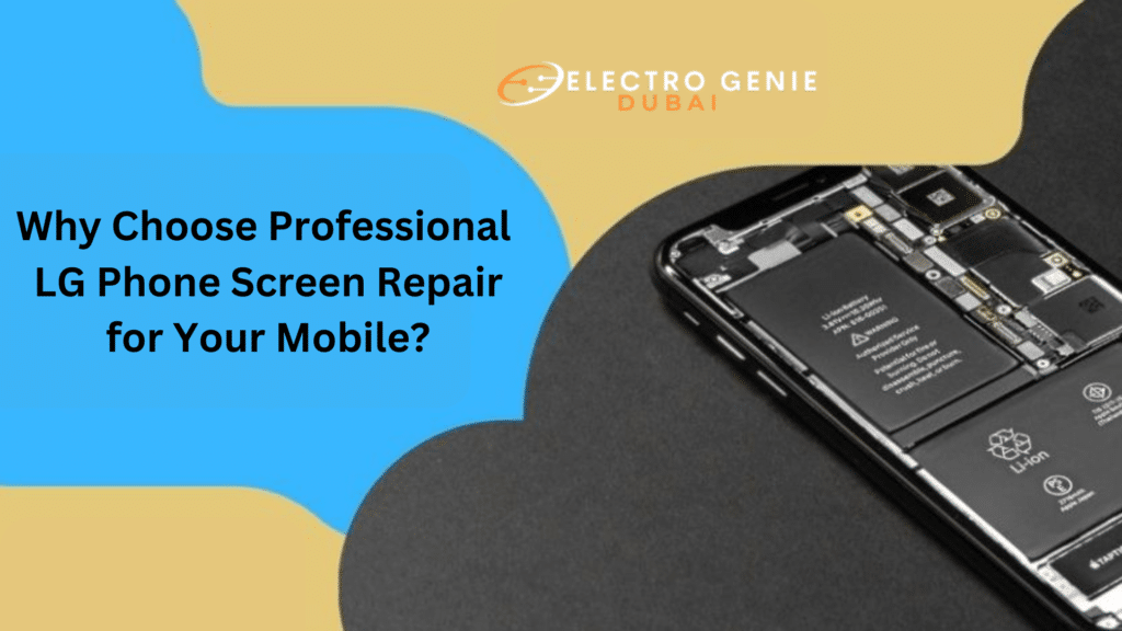 Why Choose Professional LG Phone Screen Repair for Your Mobile?