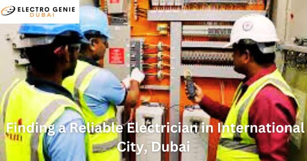 Finding a Reliable Electrician in International City, Dubai