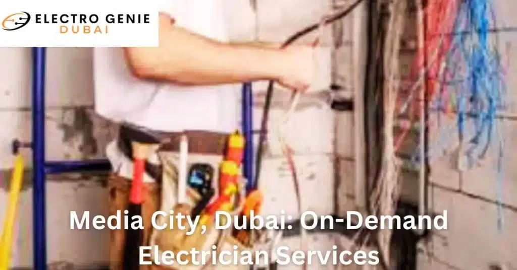 Media City, Dubai: On-Demand Electrician Services
