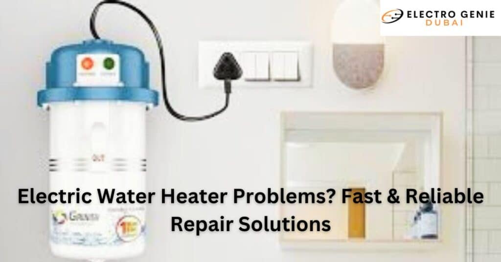 Electric Water Heater Problems? Fast & Reliable Repair Solutions