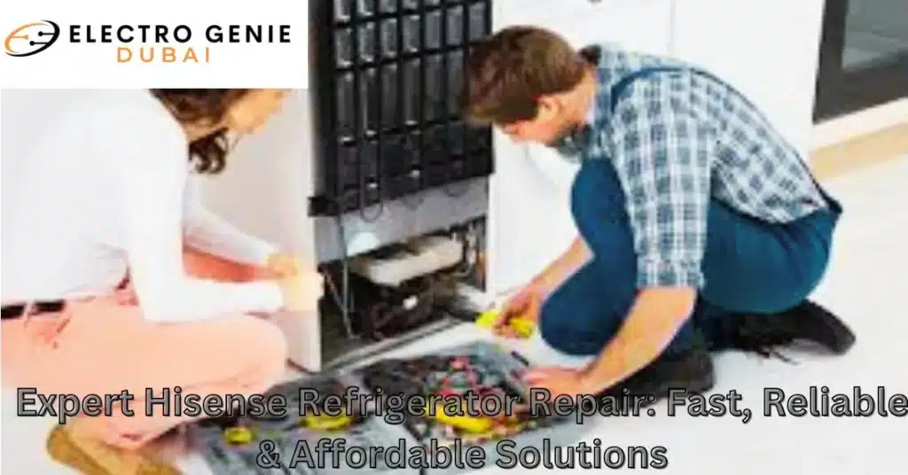 Expert Hisense Refrigerator Repair: Fast, Reliable & Affordable Solutions