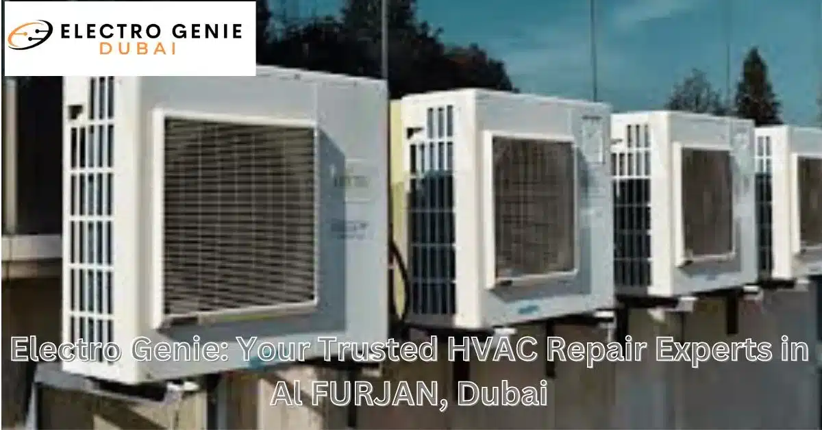 Electro Genie: Your Trusted HVAC Repair Experts in Al FURJAN, Dubai