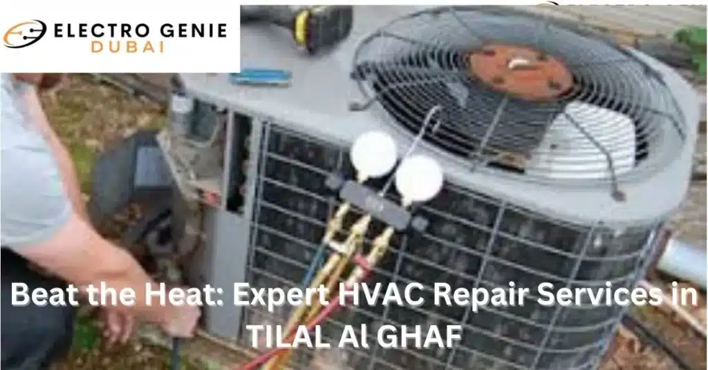 Beat the Heat: Expert HVAC Repair Services in TILAL Al GHAF