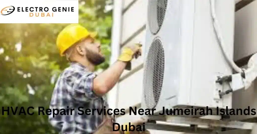 HVAC Repair Services Near Jumeirah Islands Dubai